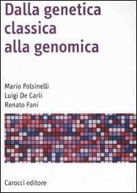Libro Dalla genetica classica alla genomica Mario Polsinelli Luigi De Carli Renato Fani