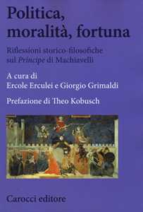 Libro Politica, moralità, fortuna. Riflessioni storico-filosofiche sul «Principe» di Machiavelli 
