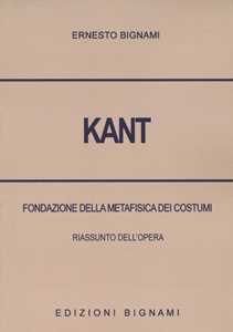 Libro Kant. Fondazione della metafisica dei costumi. Riassunto dell'opera Ernesto Bignami