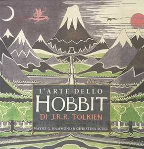 Libro L' arte dello Hobbit di J. R. R. Tolkien. Ediz. illustrata G. Hammond Wayne Christina Scull