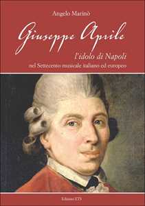 Libro Giuseppe Aprile. L'idolo di Napoli nel Settecento musicale italiano edeuropeo Angelo Marinò