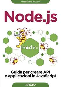 Libro Node.js. Guida per creare API e applicazioni in JavaScript Alessandro Miliucci