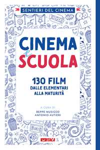 Libro Cinema e scuola. 130 film dalle elementari alla maturità Sentieri del cinema