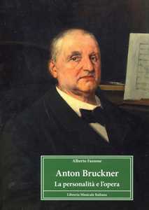 Libro Anton Bruckner. La personalità e l'opera Alberto Fassone