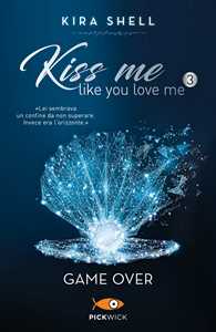 Libro Game Over. Kiss me like you love me. Ediz. italiana. Vol. 3 Kira Shell