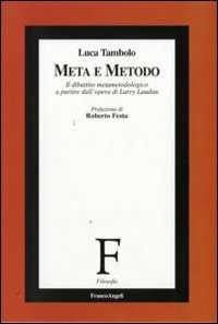 Libro Meta e metodo. Il dibattito metametodologico a partire dall'opera di Larry Laudan Luca Tambolo