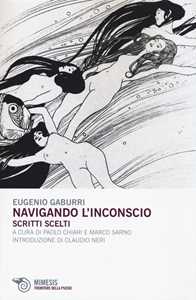 Libro Navigando l'inconscio. Scritti scelti Eugenio Gaburri