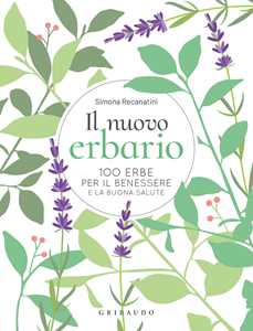 Libro Il nuovo erbario. 100 erbe per il benessere e la buona salute Simona Recanatini