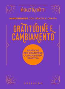 Libro Gratitudine e cambiamento. Mindfulness con grazia e grinta Nicoletta Cinotti