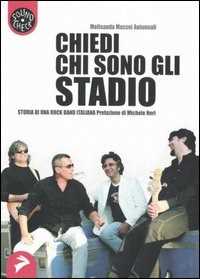 Libro Chiedi chi sono gli Stadio. Storia di una rock band italiana Melisanda Massei Autunnali