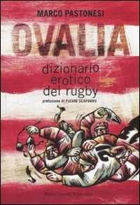 Libro Ovalia. Dizionario erotico del rugby Marco Pastonesi