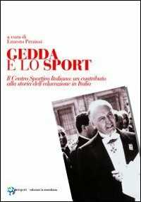 Libro Gedda e lo sport. Il Centro Sportivo Italiano: un contributo alla storia dell'educazione in Italia 