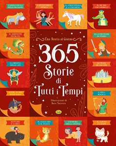 Libro 365 storie di tutti i tempi. Ediz. illustrata 