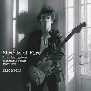 Libro Streets of fire. Bruce Springsteen. Fotografie e testi 1977-1979. Ediz. illustrata Eric Meola