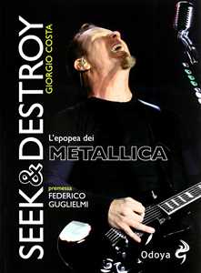 Libro Seek & destroy. L'epopea dei Metallica Giorgio Costa