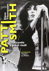 Libro Patti Smith. Danzando a piedi nudi Dave Thompson