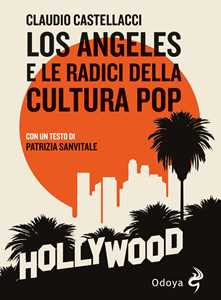 Libro Los Angeles e le radici della cultura pop Claudio Castellacci
