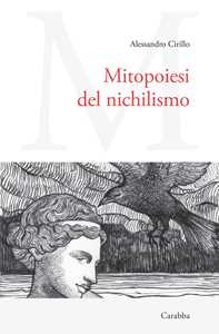 Libro Mitopoiesi del nichilismo Alessandro Cirillo