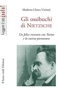 Libro Gli ossibuchi di Nietzsche. Un felice incontro con Torino e la cucina piemontese Elisabetta Chicco Vitzizzai