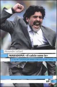 Libro Maradona. «Il calcio sono io» Alexandre Juillard