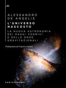 Libro L'universo nascosto. La nuova astronomia dei raggi cosmici e delle onde gravitazionali Alessandro De Angelis