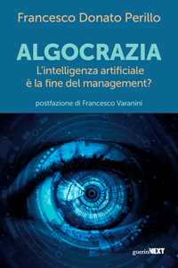 Libro Algocrazia. L'intelligenza artificiale è la fine del mangement? Francesco Donato Perillo