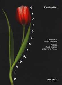 Libro Fiorevolmente. Poesie e fiori. Versi da Dante Alighieri a Raymond Carver. Ediz. illustrata Harold Feinstein