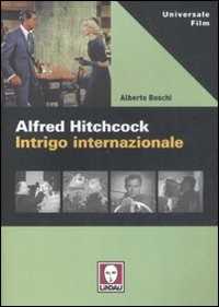 Libro Alfred Hitchcock. Intrigo internazionale Alberto Boschi