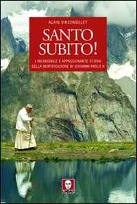 Libro Santo subito! L'incredibile e appassionante storia della beatificazione di Giovanni Paolo II Alain Vircondelet