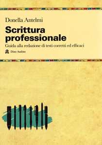 Libro Scrittura professionale. Guida alla redazione di testi corretti ed efficaci Donella Antelmi