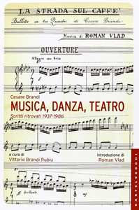 Libro Musica, danza, teatro. Scritti ritrovati 1937-1986 Cesare Brandi