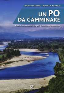 Libro Un Po da camminare. Itinerari escursionistici lungo il grande fiume piemontese Ippolito Ostellino Monica P. Mantelli