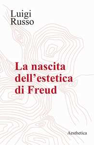 Libro La nascita dell'estetica di Freud Luigi Russo
