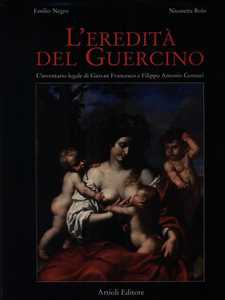 Libro L' eredità del Guercino. L'inventario legale di Giovan Francesco e Filippo Antonio Gennari Emilio Negro Nicosetta Roio