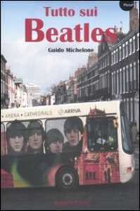 Libro Tutto sui Beatles Guido Michelone