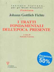 Libro I tratti fondamentali dell'epoca presente J. Gottlieb Fichte