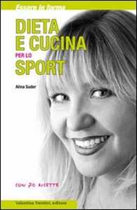 Libro Dieta e cucina per lo sport. Essere in forma con 70 ricette Alina Suder