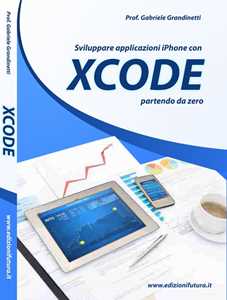 Libro Sviluppare applicazioni Iphone con XCode partendo da zero Gabriele Grandinetti