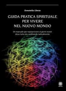 Libro Guida pratica spirituale per vivere nel nuovo mondo Donatella Gheza