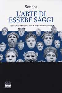 Libro L'arte di essere saggi. Testo latino a fronte Lucio Anneo Seneca
