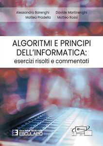 Libro Algoritmi e principi dell'informatica: esercizi risolti e commentati Alessandro Barenghi Davide Martinenghi Matteo Pradella