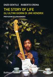 Libro The story of life. Gli ultimi giorni di Jimi Hendrix Enzo Gentile Roberto Crema