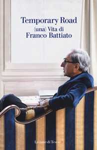 Libro Temporary road. (Una) vita di Franco Battiato. Dialogo con Giuseppe Pollicelli. Con DVD video Franco Battiato Giuseppe Pollicelli