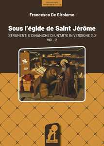 Libro Sous l'égide de Saint Jérôme. Strumenti e dinamiche di un'arte in versione 3.0. Vol. 2 Francesco De Girolamo