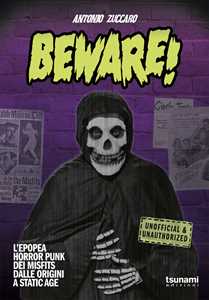 Libro Beware! L'epopea horror punk dei Misfits dalle origini a Static Age Antonio Zuccaro