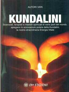 Libro Kundalini. Scienziati terapisti e maestri spiegano lo straordinario potere della nostra energia vitale 