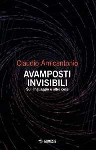 Libro Avamposti invisibili. Sul linguaggio e altre cose Claudio Amicantonio