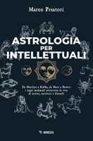 Libro Astrologia per intellettuali. Da Marilyn a Kafka, da Marx a Bowie: i segni zodiacali attraverso la vita di artisti, scrittori e filosofi Marco Pesatori