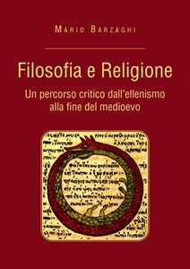 Libro Filosofia e religione. Un percorso critico dall'ellenismo alla fine del medioevo Mario Barzaghi