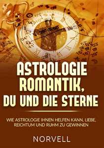 Libro Astrologie romantik, du und die Sterne. Wie Astrologie ihnen helfen kann, Liebe, Reichtum und Ruhm zu gewinnen Norvell